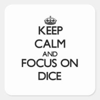 Keep Calm and focus on Dice