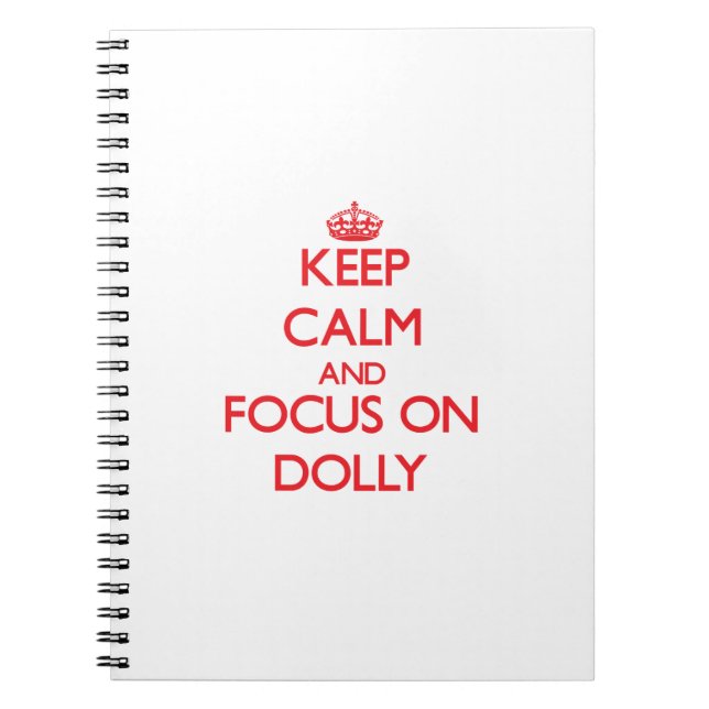 Keep Calm and focus on Dolly Spiral Notebook (Front)