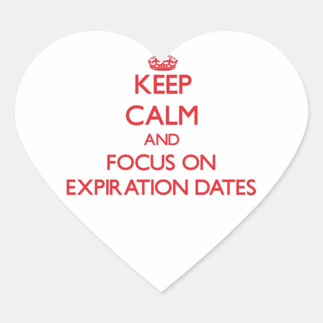 Keep Calm and focus on EXPIRATION DATES Heart Sticker (Front)