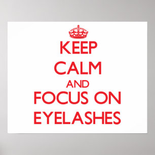 Keep Calm and focus on EYELASHES Poster