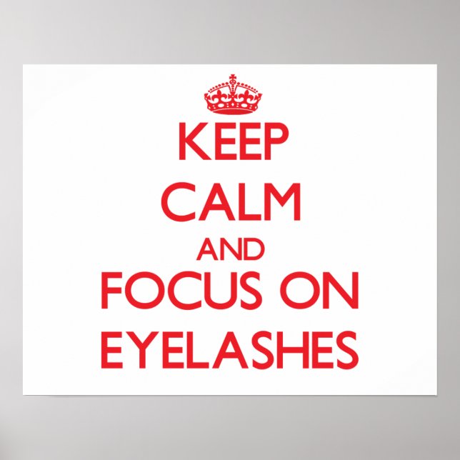 Keep Calm and focus on EYELASHES Poster (Front)