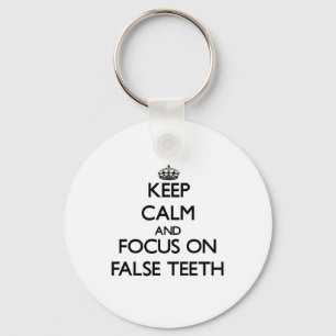 Keep Calm and focus on False Teeth Key Ring