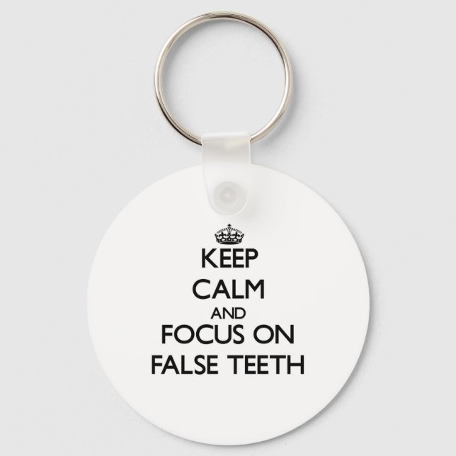 Keep Calm and focus on False Teeth Key Ring (Front)