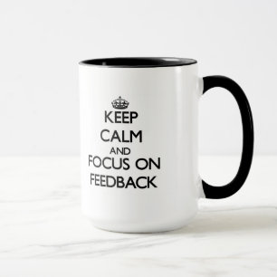 Keep Calm and focus on Feedback Mug