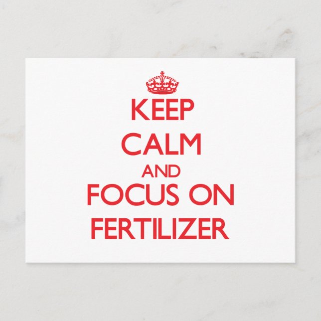 Keep Calm and focus on Fertilizer Postcard (Front)