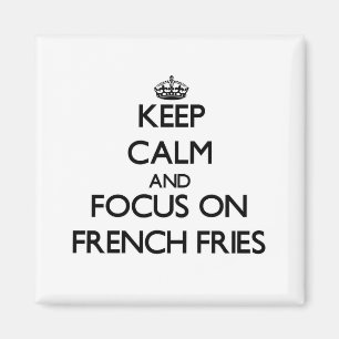 Keep Calm and focus on French Fries Magnet