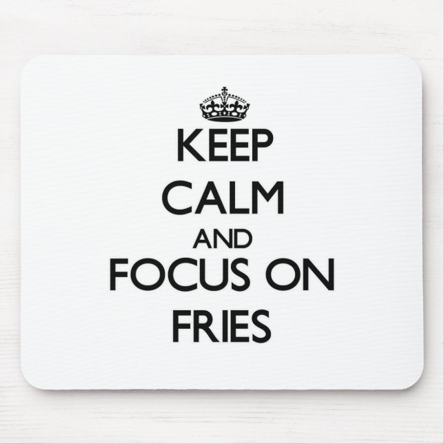 Keep Calm and focus on Fries Mouse Pad (Front)