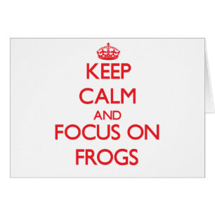 Keep Calm and focus on Frogs