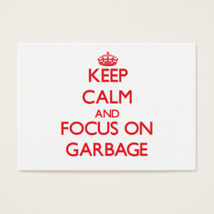 Keep Calm and focus on Garbage