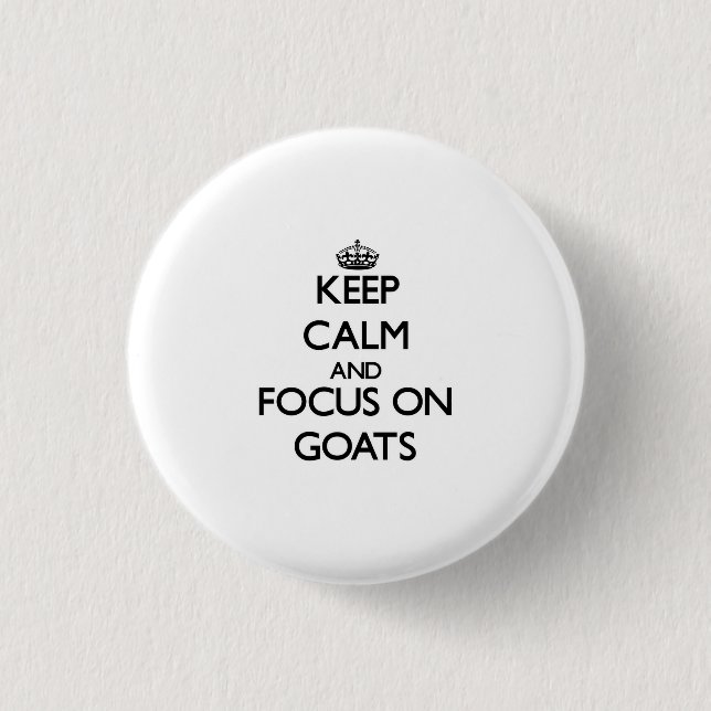 Keep Calm and focus on Goats 3 Cm Round Badge (Front)