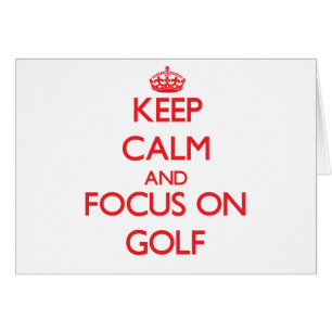 Keep Calm and focus on Golf
