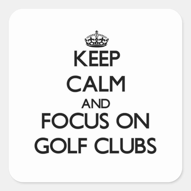 Keep Calm and focus on Golf Clubs Square Sticker (Front)