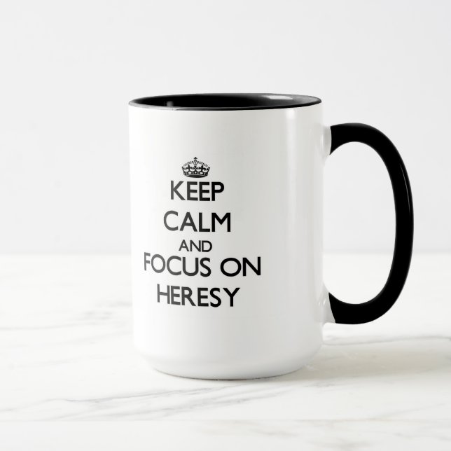 Keep Calm and focus on Heresy Mug (Right)