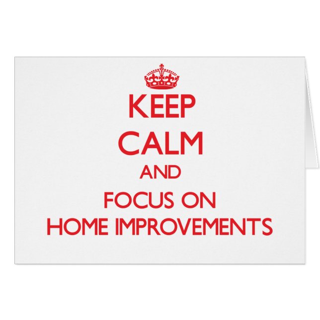 Keep Calm and focus on Home Improvements (Front Horizontal)