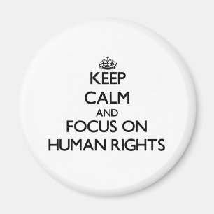 Keep Calm and focus on Human Rights Magnet