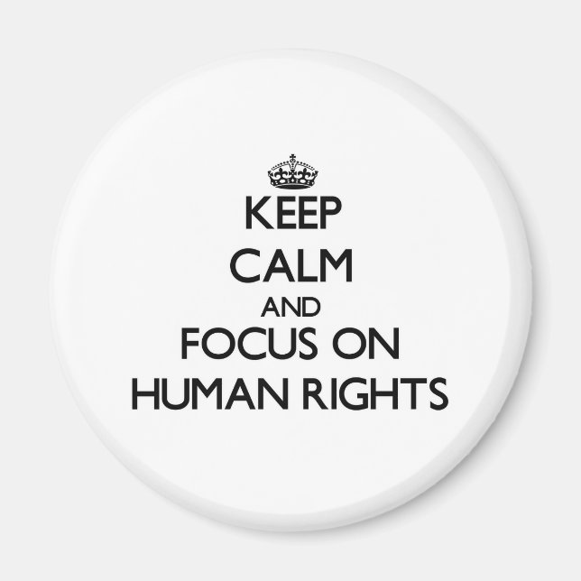 Keep Calm and focus on Human Rights Magnet (Front)