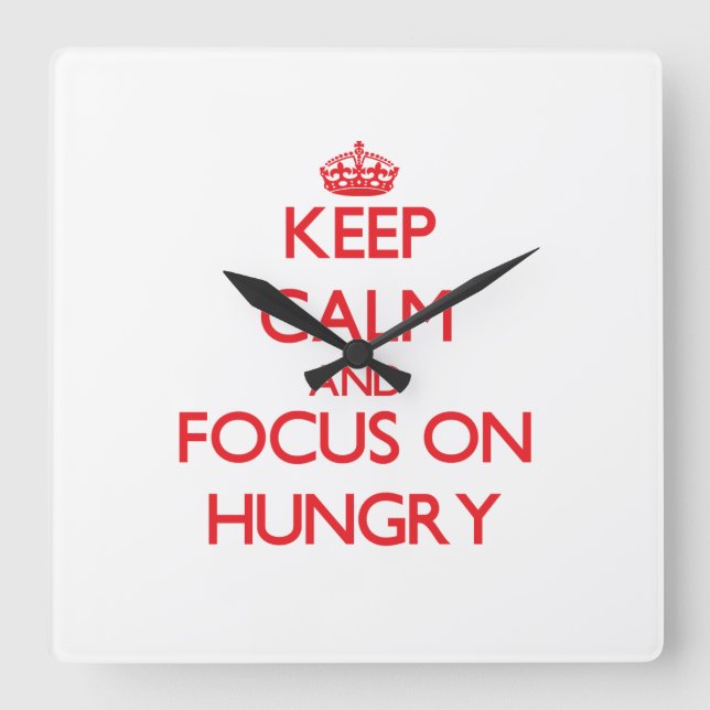 Keep Calm and focus on Hungry Square Wall Clock (Front)
