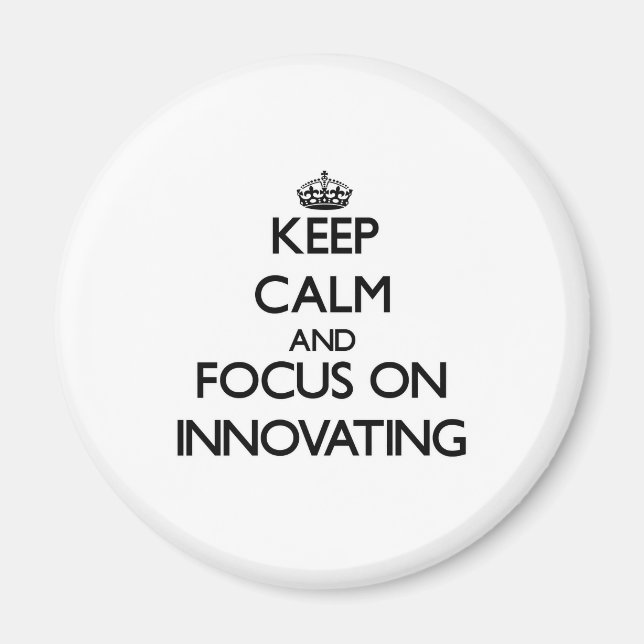 Keep Calm and focus on Innovating Magnet (Front)