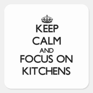 Keep Calm and focus on Kitchens Square Sticker