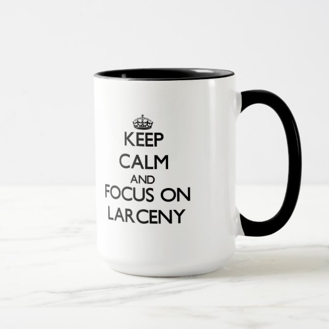 Keep Calm and focus on Larceny Mug (Right)