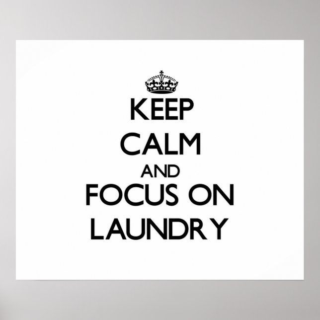 Keep Calm and focus on Laundry Poster (Front)