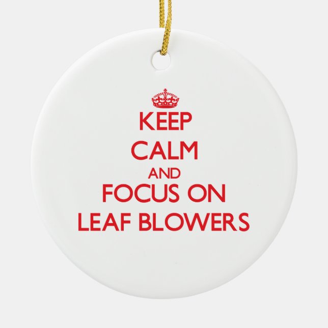 Keep Calm and focus on Leaf Blowers Ceramic Tree Decoration (Front)