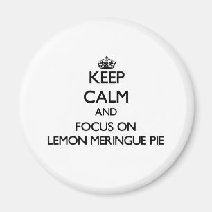 Keep Calm and focus on Lemon Meringue Pie Magnet