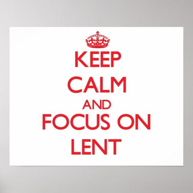 Keep Calm and focus on Lent Poster (Front)