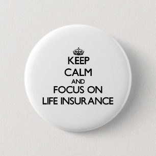Keep Calm and focus on Life Insurance 6 Cm Round Badge