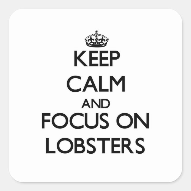 Keep calm and focus on Lobsters Square Sticker (Front)