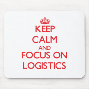Keep Calm and focus on Logistics Mouse Pad