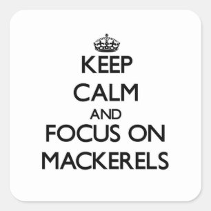 Keep Calm and focus on Mackerels Square Sticker