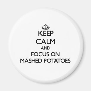 Keep Calm and focus on Mashed Potatoes Magnet