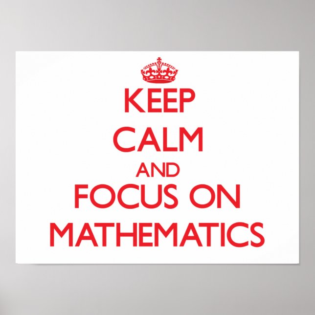 Keep Calm and focus on Mathematics Poster (Front)