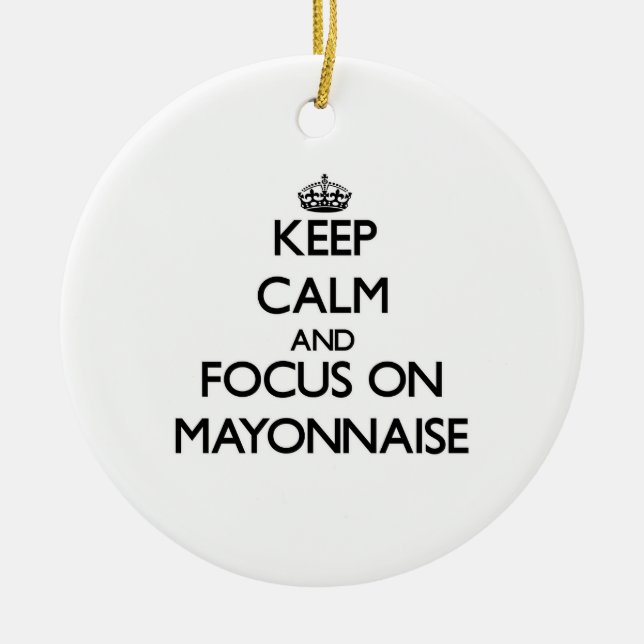 Keep Calm and focus on Mayonnaise Ceramic Tree Decoration (Front)