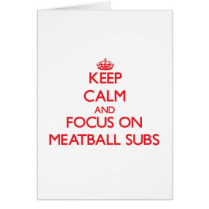 Keep Calm and focus on Meatball Subs