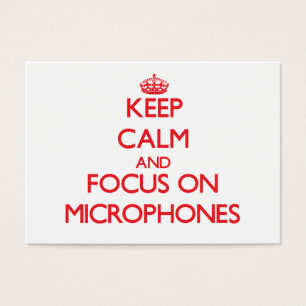 Keep Calm and focus on Microphones