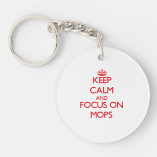 Keep Calm and focus on Mops Key Ring