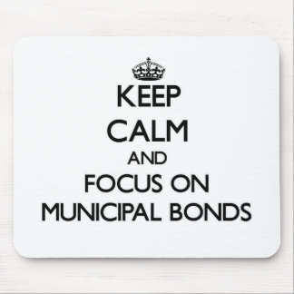 Keep Calm and focus on Municipal Bonds Mouse Pad