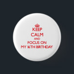 Keep Calm and focus on My 16Th Birthday 3 Cm Round Badge<br><div class="desc">Use the search tool at my store to find other My 16Th Birthday merchandise. Keep Calm and focus on My 16Th Birthday products available on tshirts, sweatshirts, kids shirts, infant onsies, stickers, magnets, and much more My 16Th Birthday clothing fully customisable to your specifications. If you like what you see,...</div>
