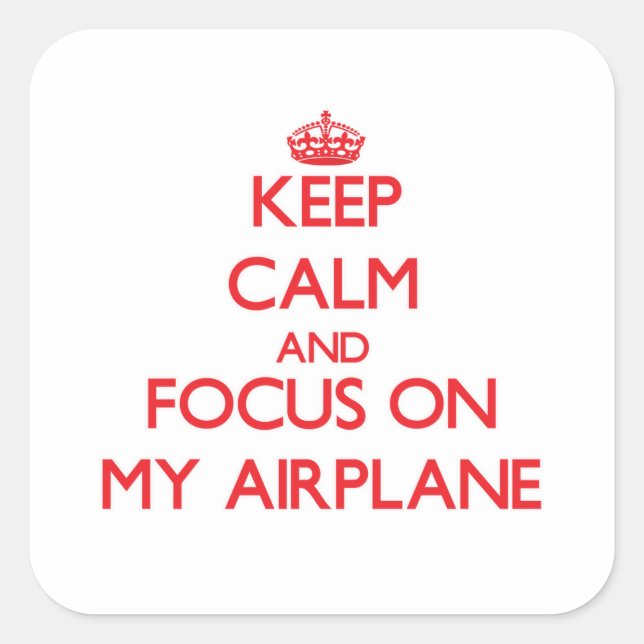 Keep Calm and focus on My Aeroplane Square Sticker (Front)