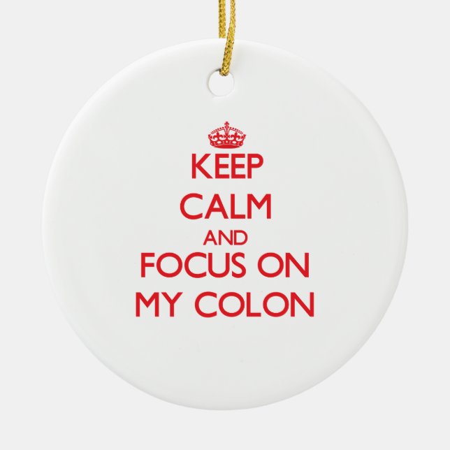Keep Calm and focus on My Colon Ceramic Tree Decoration (Front)