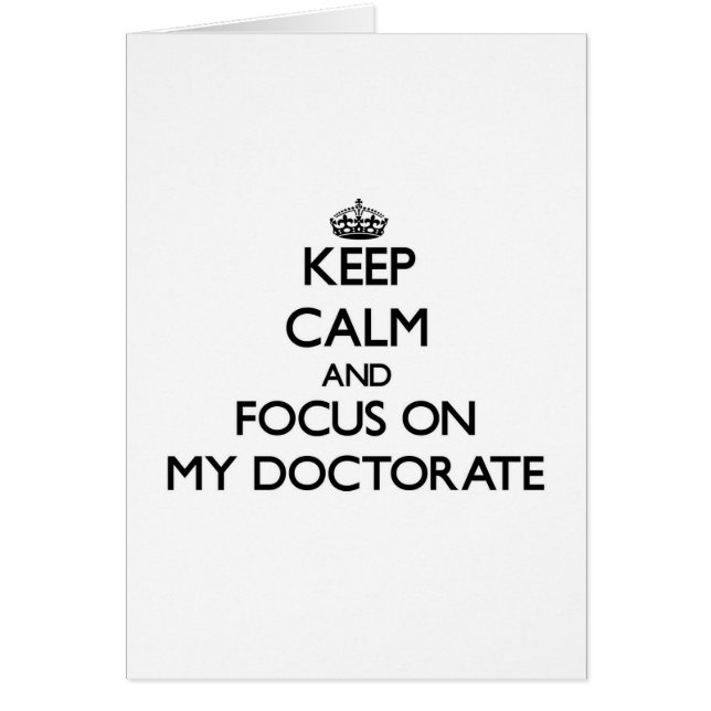 Keep Calm and focus on My Doctorate (Front)