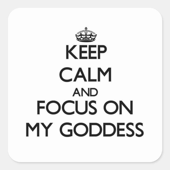 Keep Calm and focus on My Goddess Square Sticker (Front)