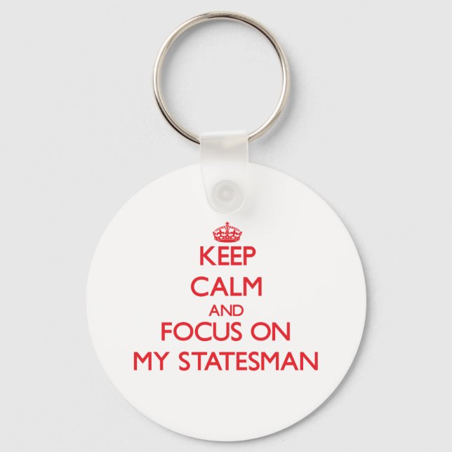 Keep Calm and focus on My Statesman Key Ring (Front)