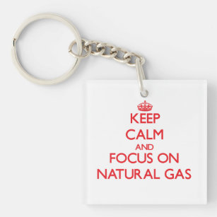 Keep Calm and focus on Natural Gas Key Ring
