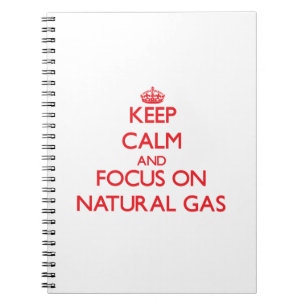 Keep Calm and focus on Natural Gas Spiral Notebook