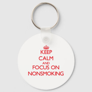Keep Calm and focus on Nonsmoking Key Ring