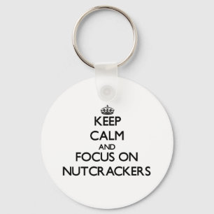 Keep Calm and focus on Nutcrackers Key Ring
