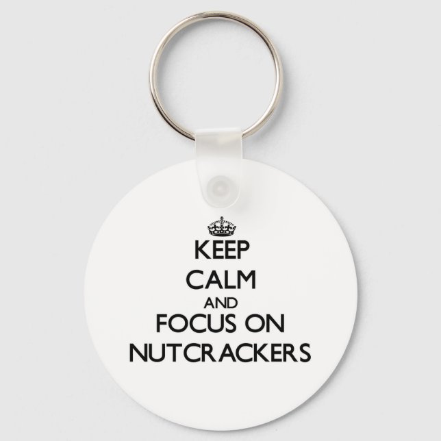 Keep Calm and focus on Nutcrackers Key Ring (Front)